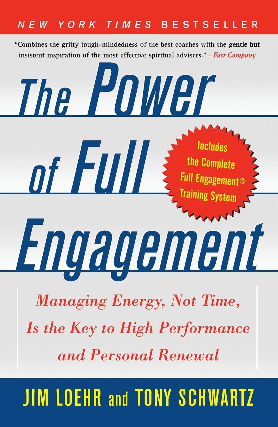 The Power of Full Engagement: Managing Energy, Not Time, Is the Key to High Performance and Personal Renewal