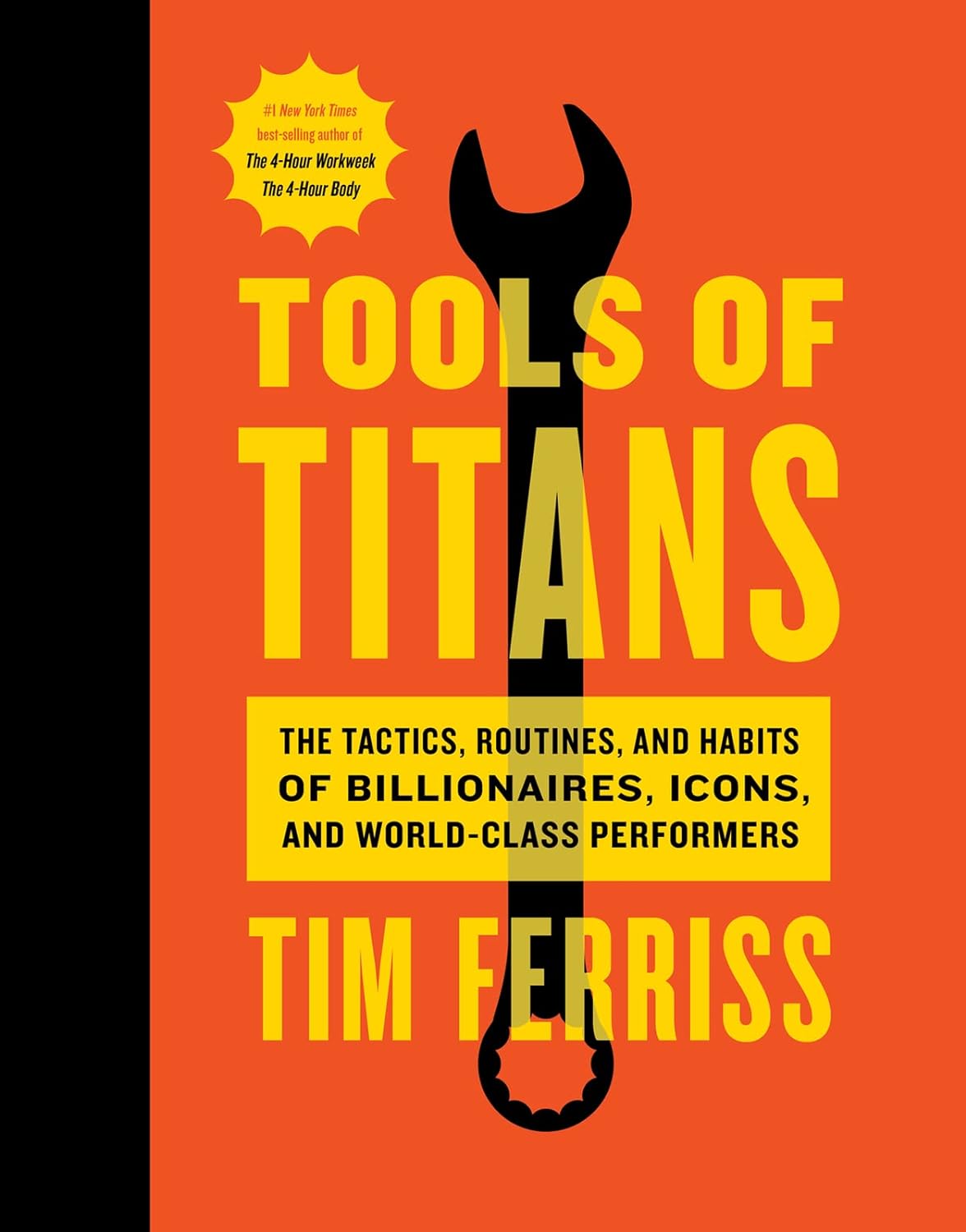 Tools of Titans: The Tactics, Routines, and Habits of Billionaires, Icons, and World-Class Performers